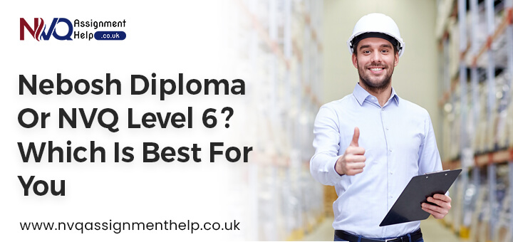 NEBOSH Diploma or NVQ Level 6 Which is best for you